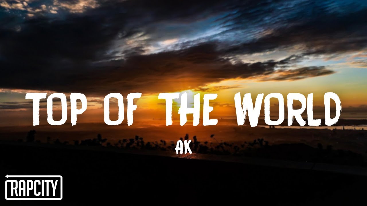 AK - Top of the World (Lyrics)