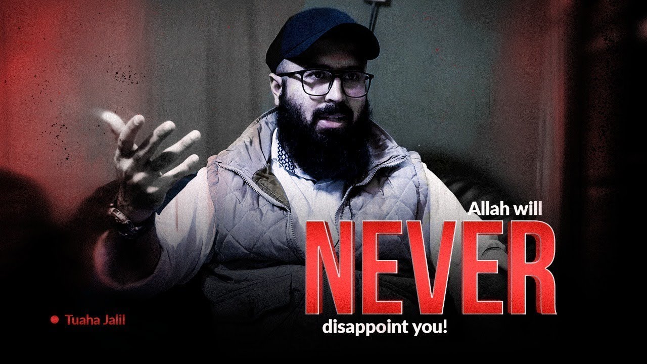 Allah will never disappoint you! | Emotional reminder by Tuaha Ibn Jalil