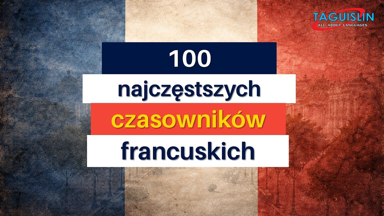 (🇵🇱 / 🇫🇷) 100 Najczęstszych czasowników francuskich / Les 100 verbes les plus fréquents en français