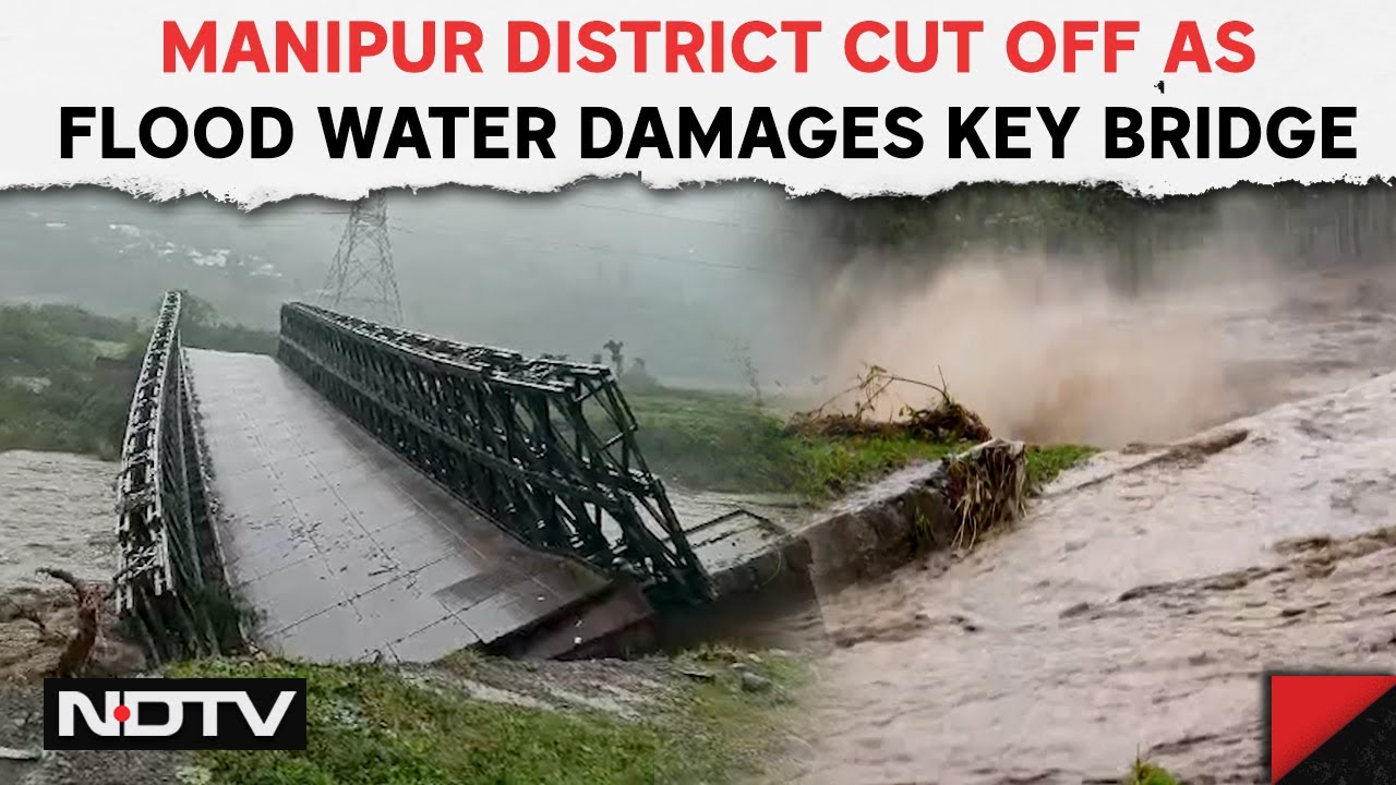 Manipur Rains | Manipur District Cut Off As Flood Water Damages Key Bridge, Many Areas Flooded