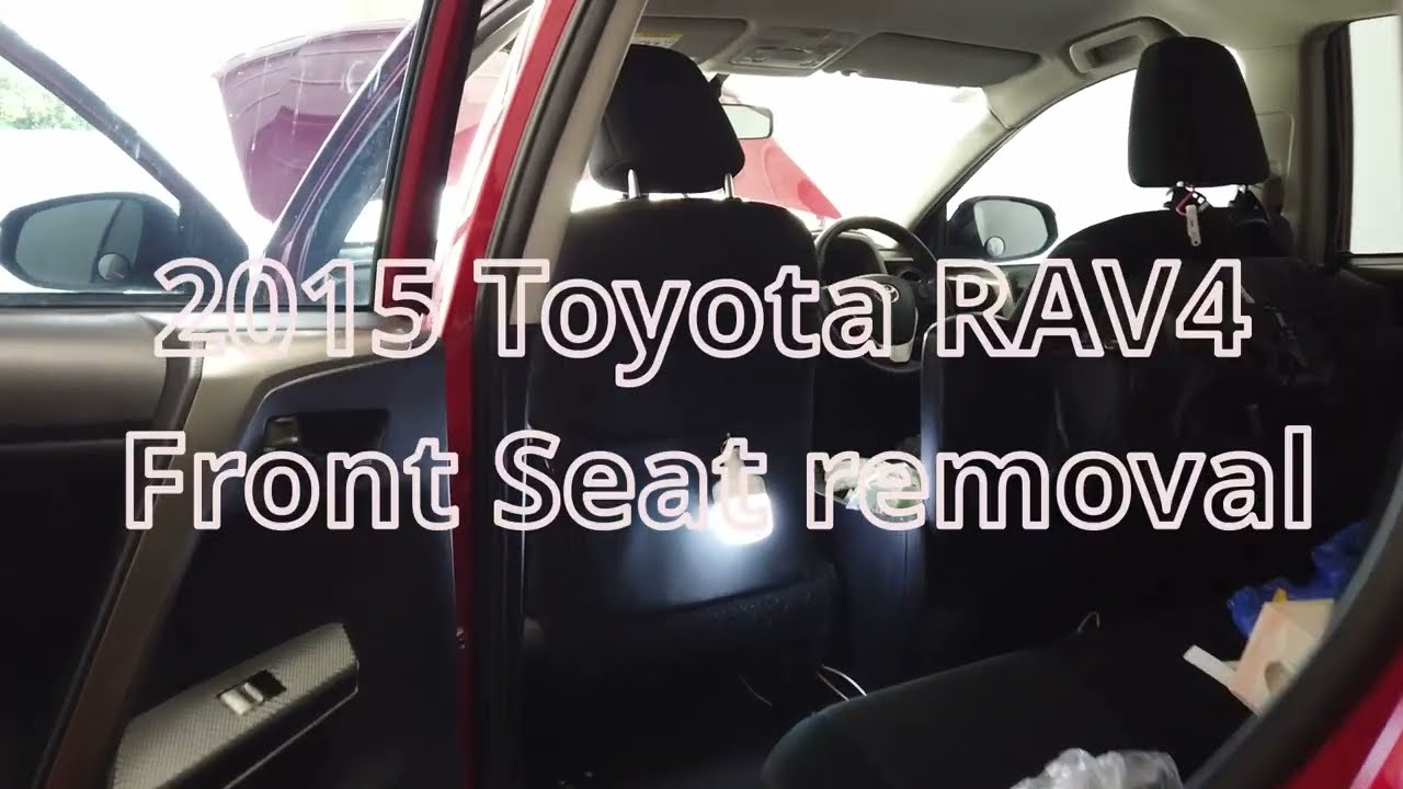 2015 Toyota Rav4 Front Seat removal