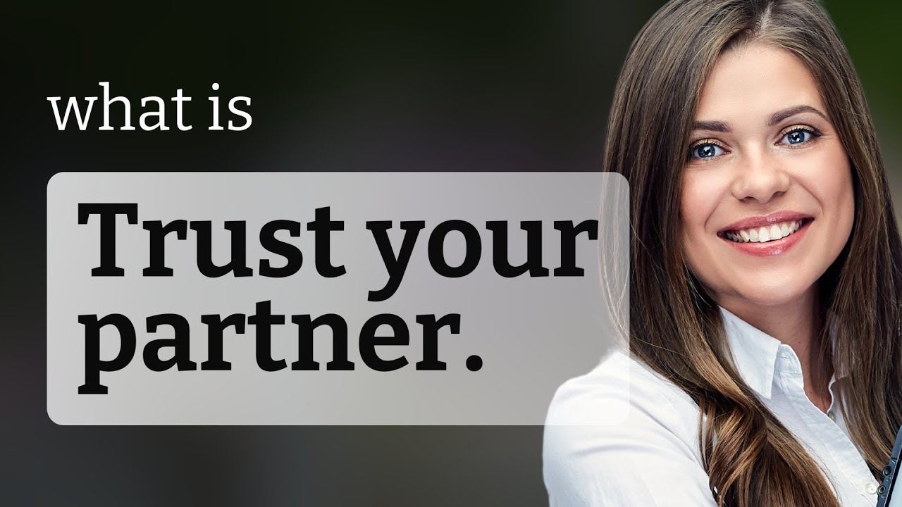 Unlock the Power of Partnership: Trust Your Partner Explained