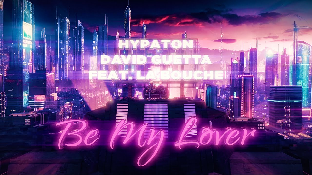 Hypaton x David Guetta - Be My Lover (feat La Bouche) [2023 Mix] (Official Video)