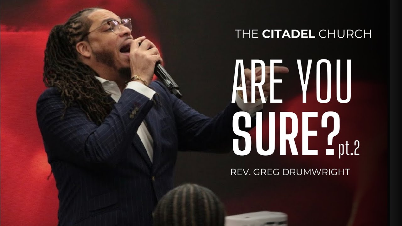 Are You Sure? Pt.2 - Rev. Greg Drumwright