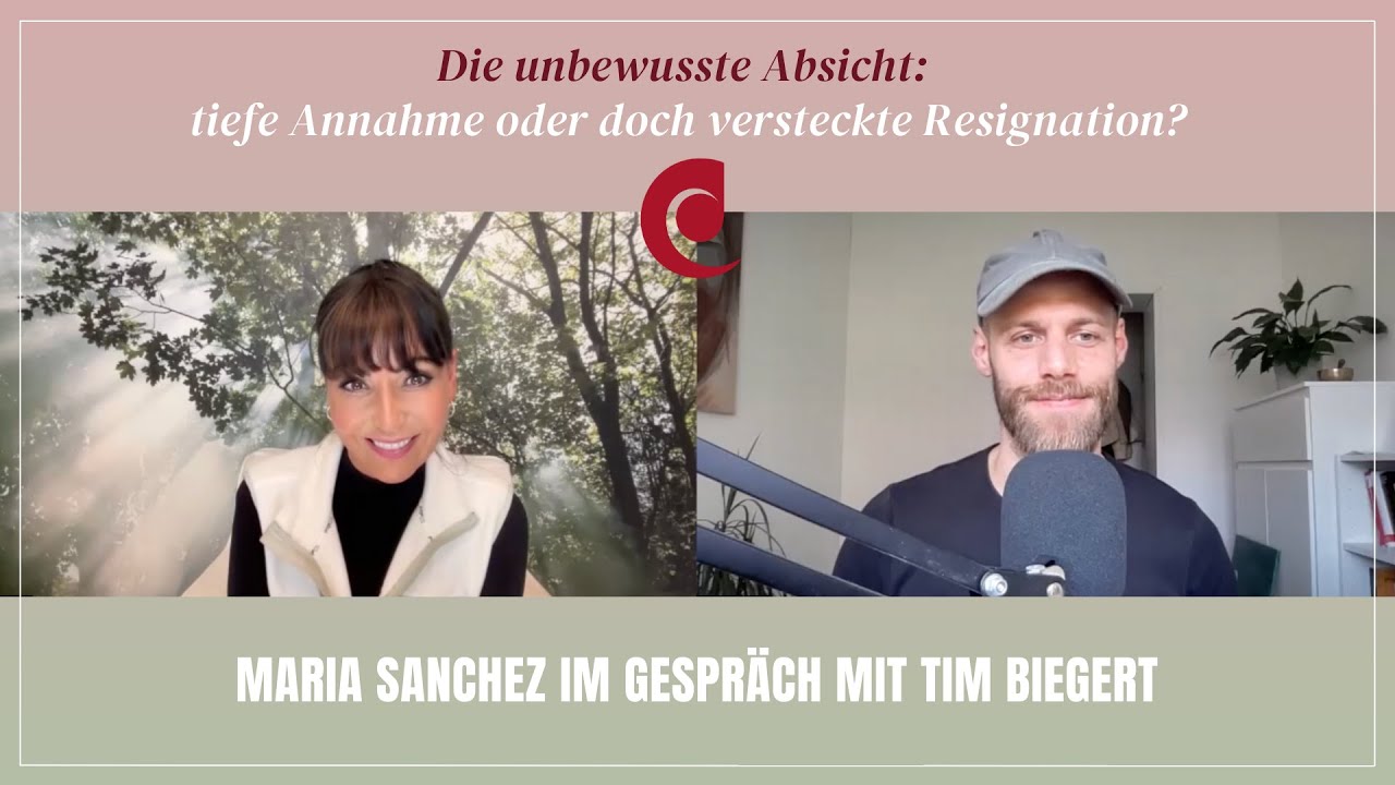Die unbewusste Absicht: tiefe Annahme oder doch versteckte Resignation? Maria Sanchez & Tim Biegert