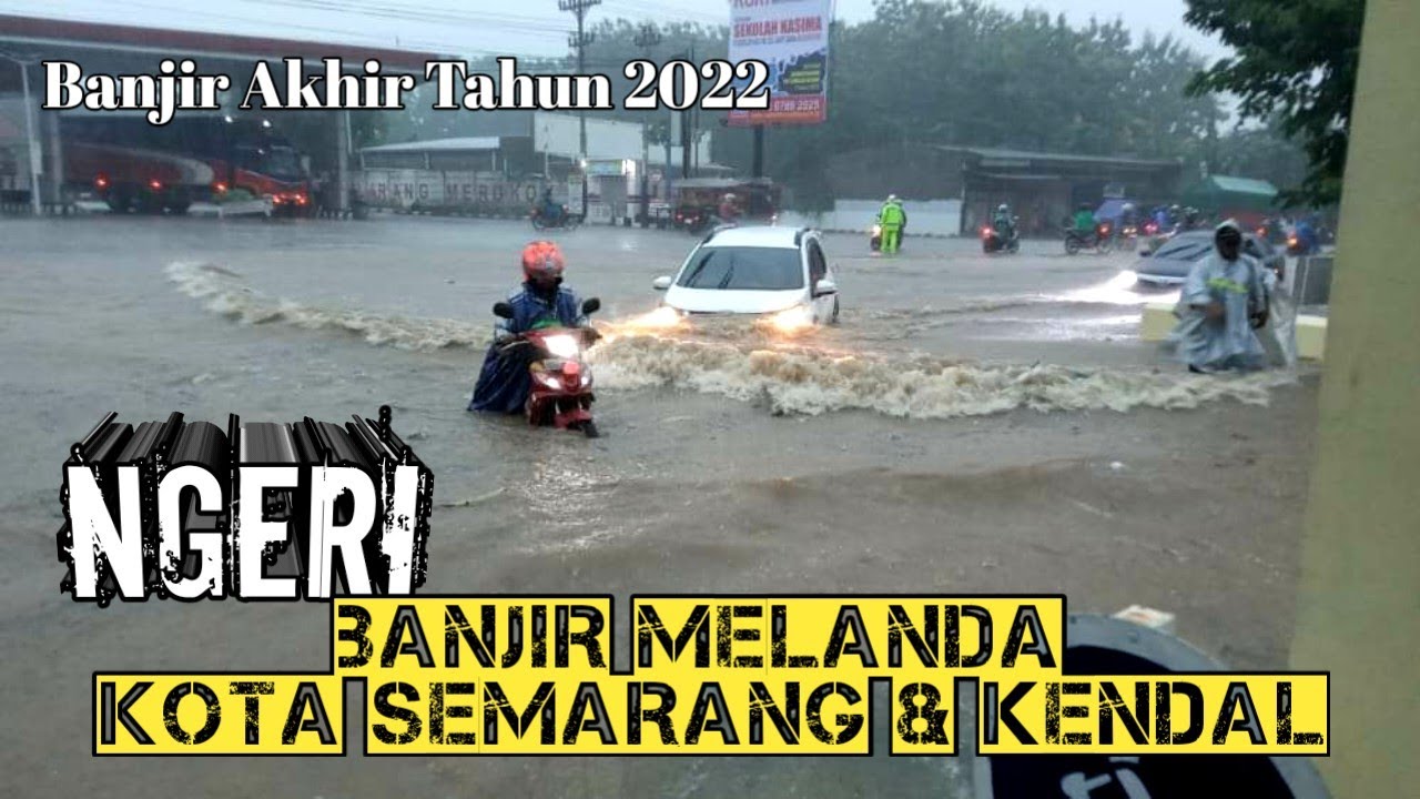 NGERIIII /// BANJIR DI KOTA KENDAL & KOTA SEMARANG /// HUJAN LEBAT DI AKHIR TAHUN 2022