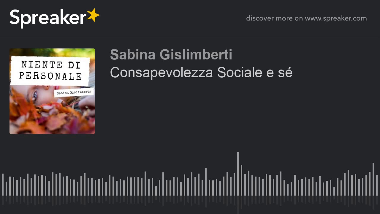 Consapevolezza Sociale e s&eacute; (creato con Spreaker)