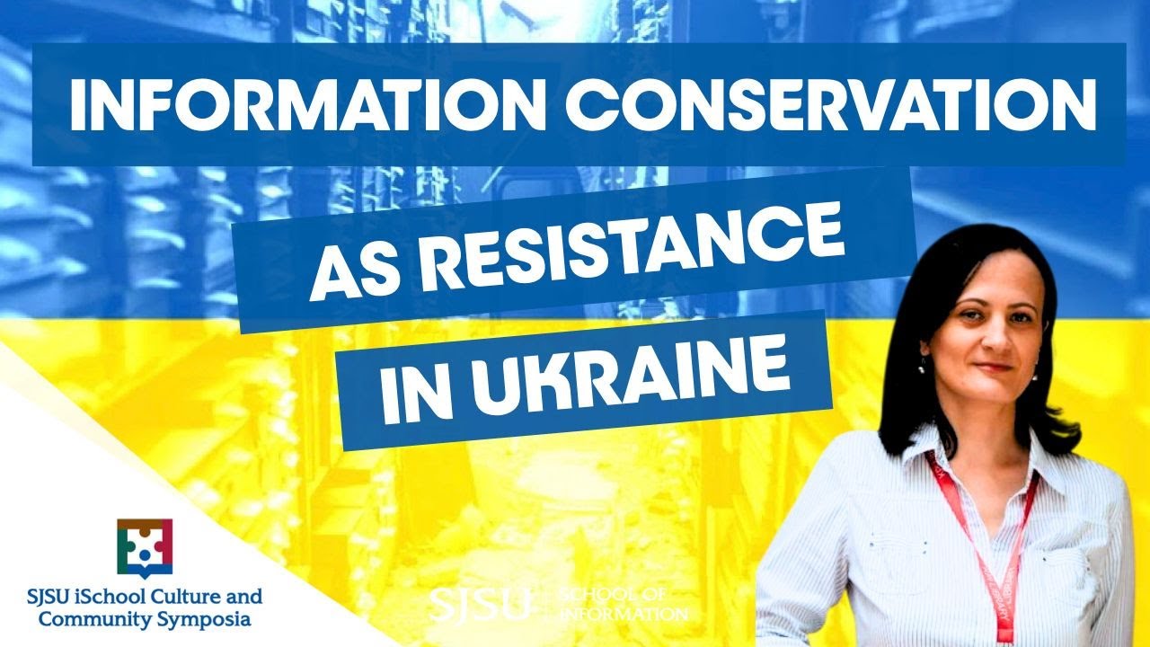 Information conservation as resistance in Ukraine | SJSU iSchool Culture and Community Symposia