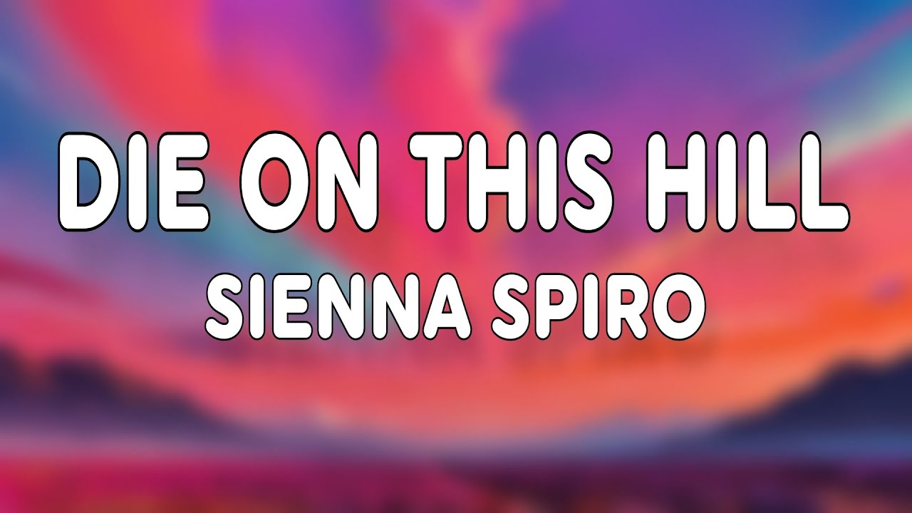 SIENNA SPIRO - Die On This Hill (Lyrics) | I'll take my pride, stand here for you
