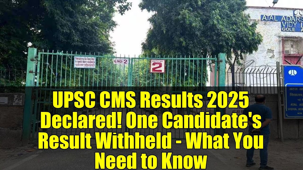 UPSC CMS Results 2025 Declared! One Candidate's Result Withheld - What You Need to Know