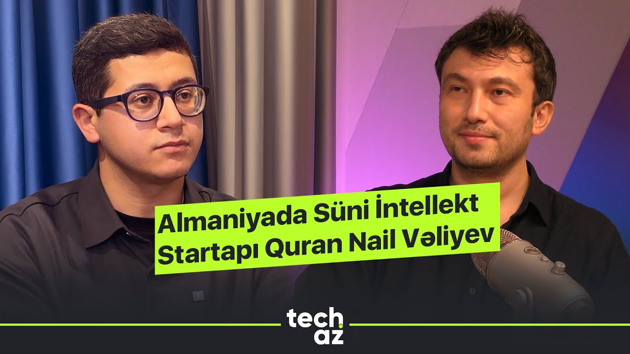 Almaniyada Startap Quran Nail Vəliyev - Youzu AI | Techaz Podkast