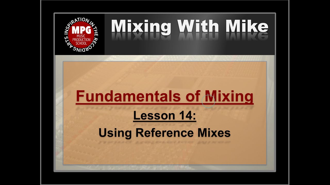 Fundamentals of Mixing Lesson 14: Using Reference Mixes