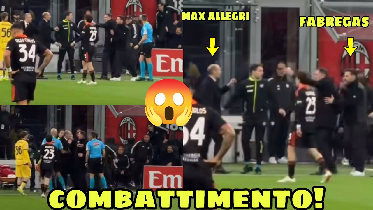 😡 Combattimento! Max Allegri & Cesc Fabregas Heated Fight In Tonight&rsquo;s Game Vs Como.