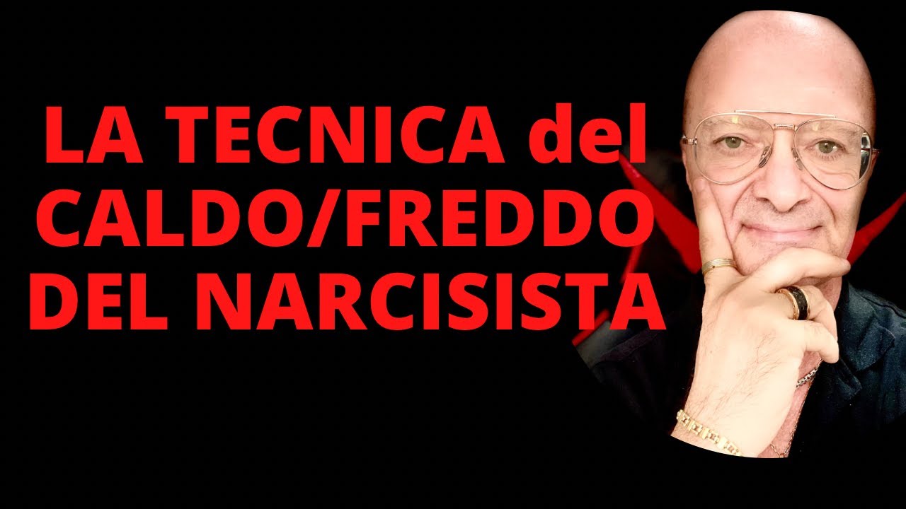 LA TECNICA del CALDO/FREDDO DEL NARCISISTA