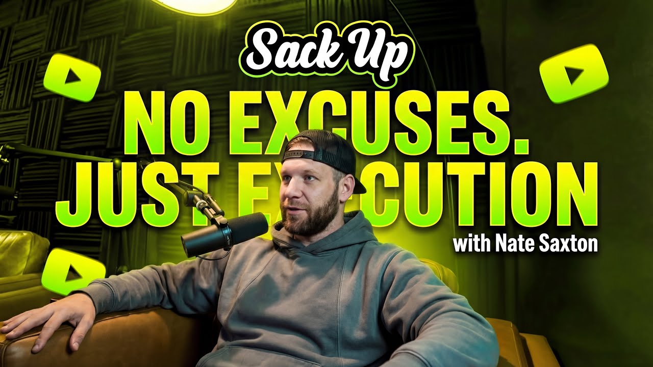 SACKUP PODCAST - No Excuses. Just Execution with Nate Saxton 