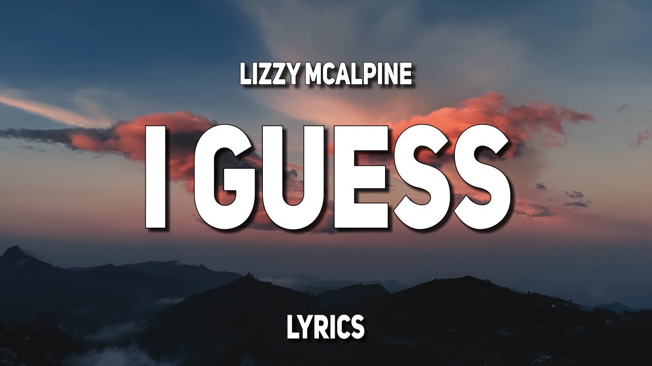 Lizzy McAlpine - I Guess (Lyrics)