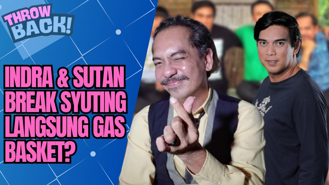 INDRA & SUTAN SIMATUPANG BIKIN PENASARAN! DI BALIK PADATNYA SYUTING, INI KEHIDUPAN ASLI | THROWBACK