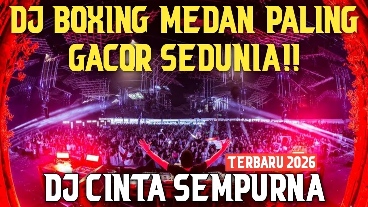 DJ BOXING MEDAN PALING GACOR SEDUNIA !! DJ CINTA SEMPURNA VIRAL TIKTOK FULL BASS TERBARU 2026