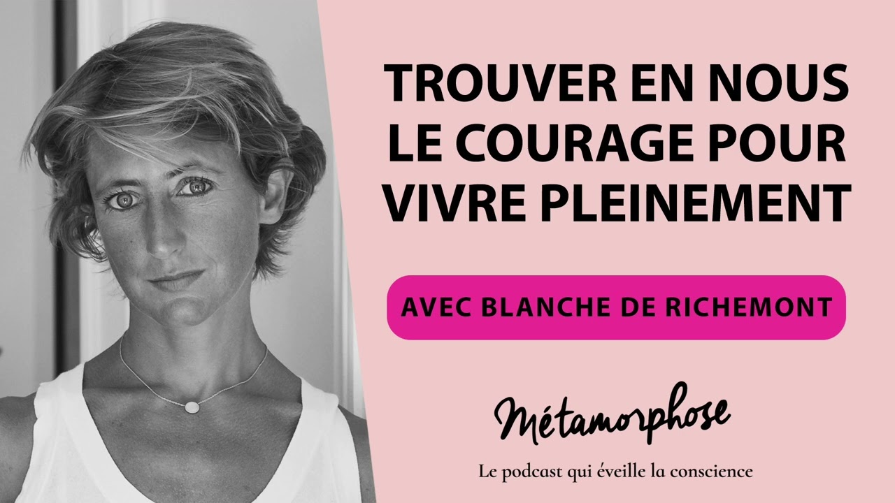 #403 Blanche de Richemont : Trouver en nous le courage pour vivre pleinement