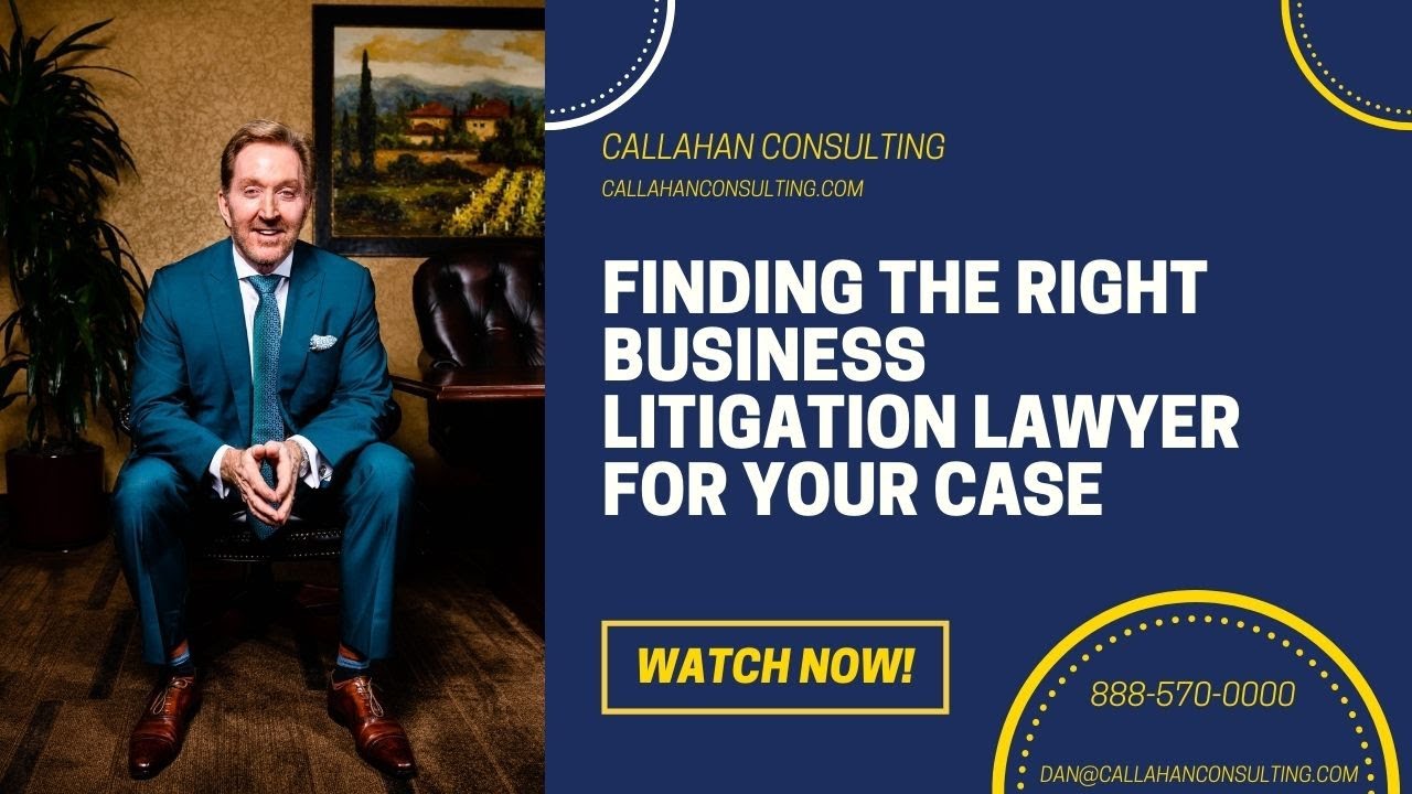 Dan Callahan Explains How to Find a Business Litigation Lawyer | Callahan Consulting