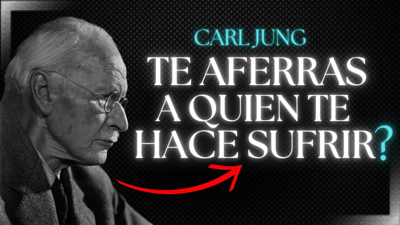 ¿Por Qué Nos Aferramos a Quien Nos Hace Sufrir? - Carl Jung