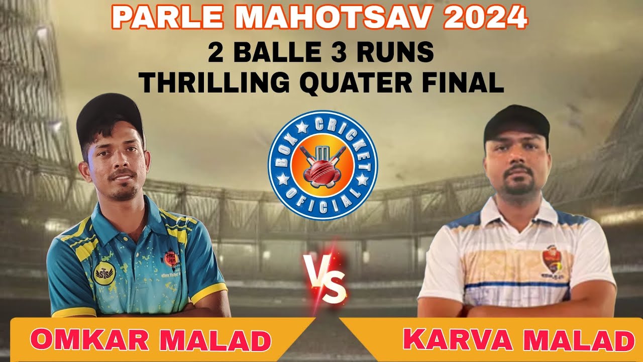 2 BALLS 3 RUNS / OMKAR MALAD VS KARVA MALAD / QUATER FINAL / PARLE MAHOTSAV 2024