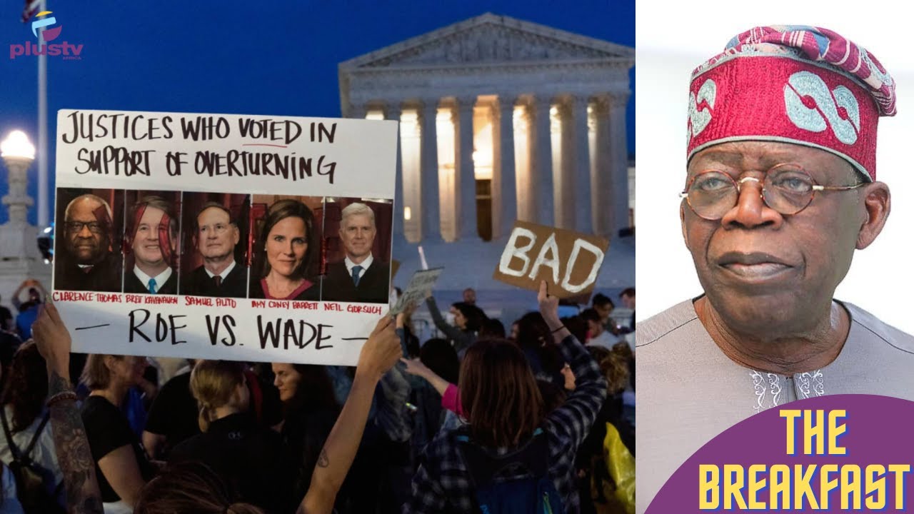 Roe VS Wade Overturned: U.S Bans Abortion | Group Demand Tinubu Disqualification | THE BREAKFAST