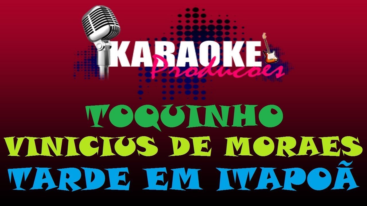 TOQUINHO E VINICIUS DE MORAES - TARDE EM ITAPO&Atilde; ( KARAOKE )
