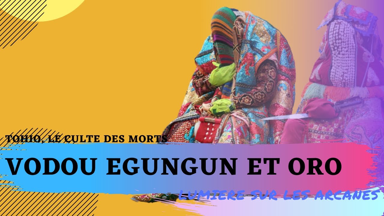 Vaudou Tohio, le culte des morts ( Egungun et Oro)
