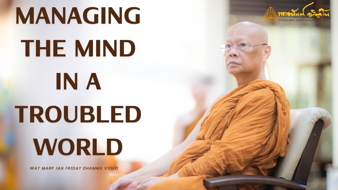 Managing the Mind in a Troubled World | Friday Dhamma | 07 Mar 2025