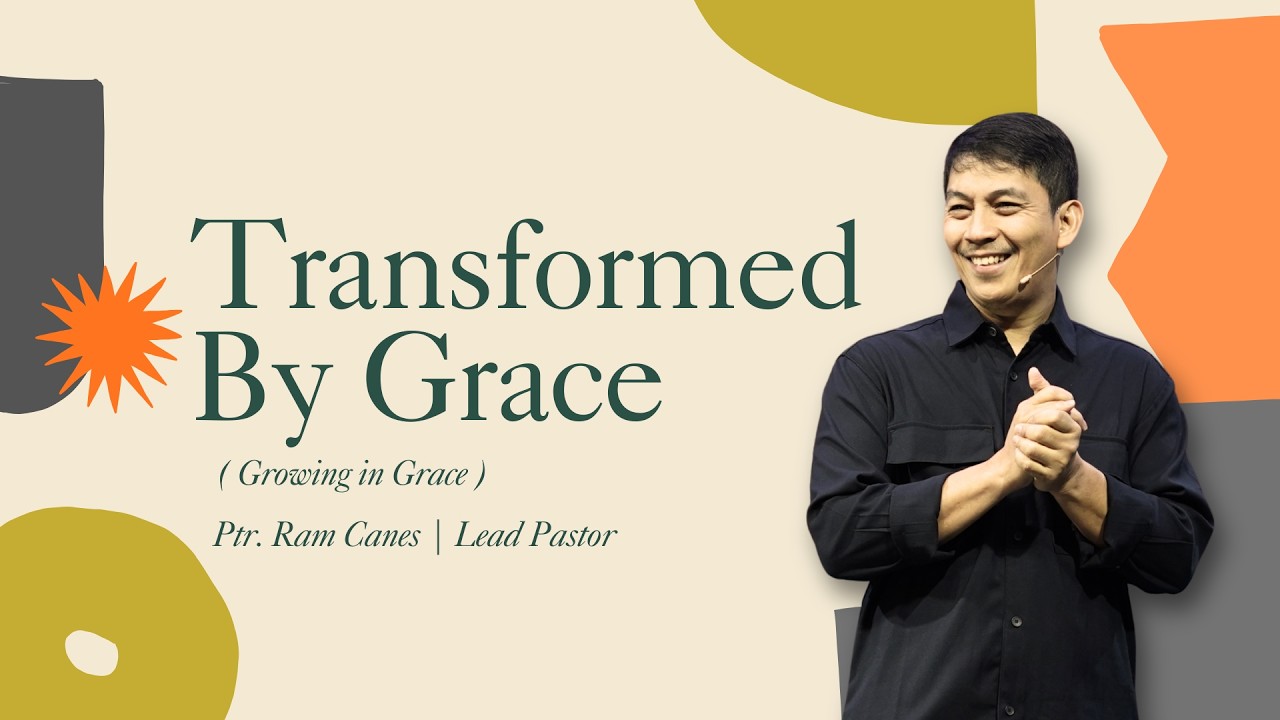 TRANSFORMED BY GRACE - Ptr. Ram Canes - Lead Pastor