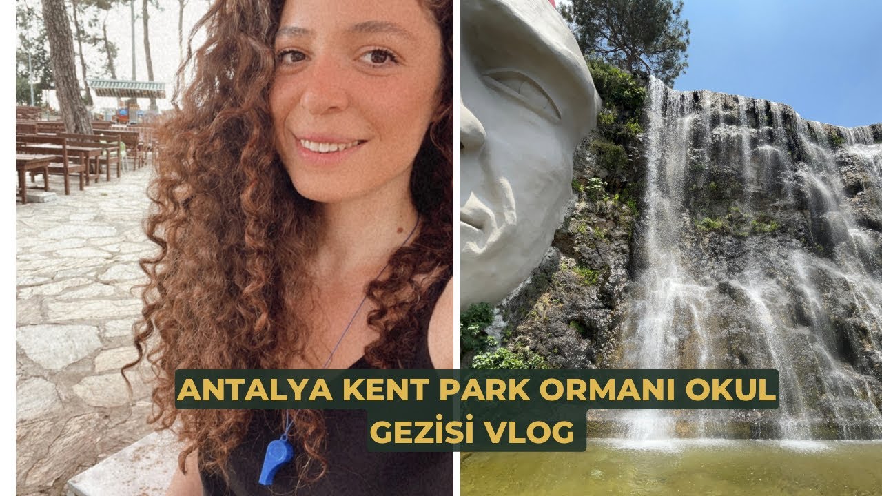 GÜNLÜK VLOG | ANTALYA KENT ORMANI | OKUL GEZİSİ #günlükvlog #vlog #birgün #okul #gezi