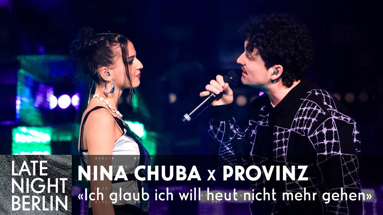 Nina Chuba x Provinz - Ich glaub ich will heut nicht mehr gehen | Late Night Berlin
