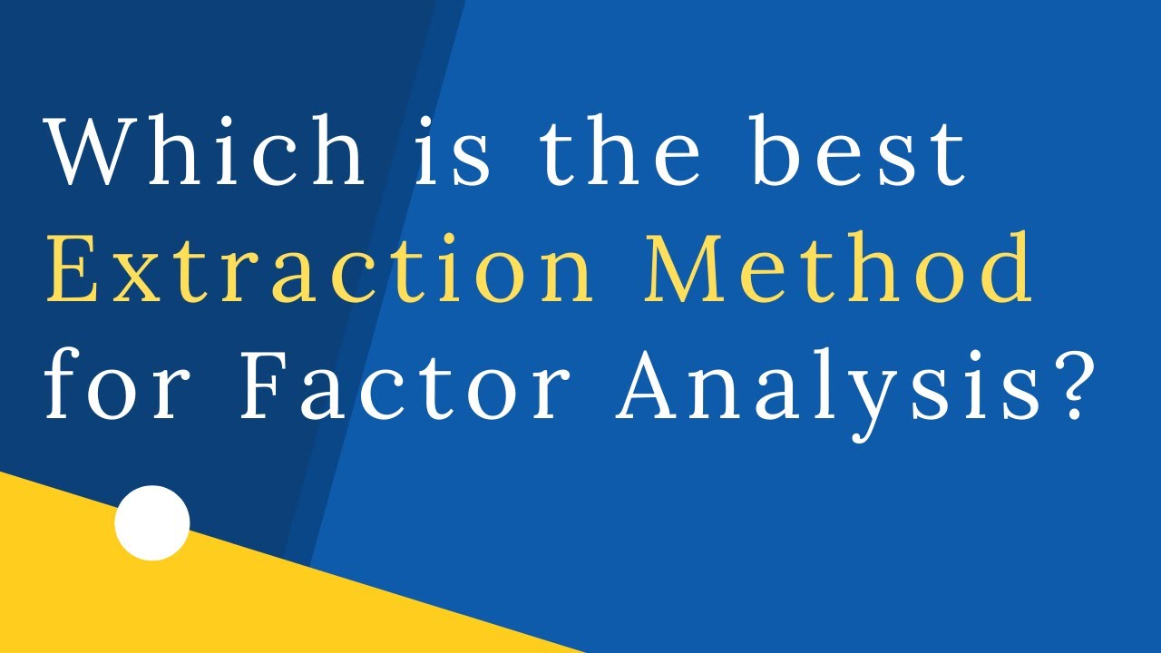 Which is the best Extraction Method for Factor Analysis? | PCA or EFA Extraction Methods.