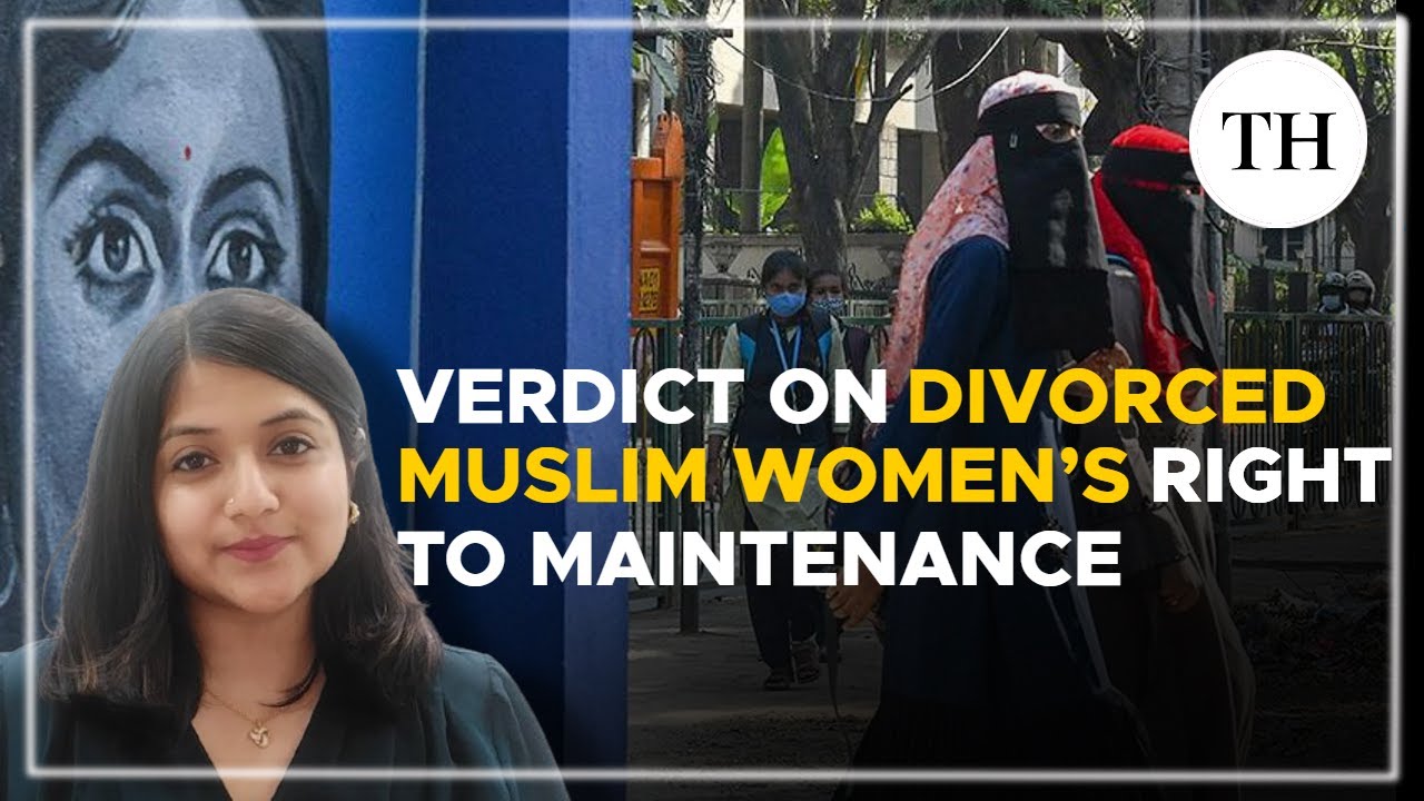 Explained | Supreme Court verdict on divorced Muslim women’s right to maintenance