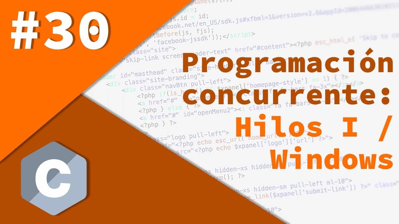 30- Programación avanzada en C - Programación concurrente: Hilos I / Windows