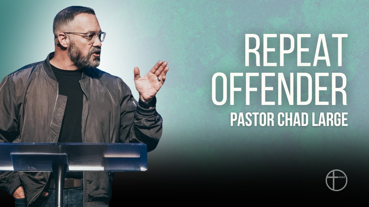 Repeat Offender | Pastor Chad Large | Crosspointe Church
