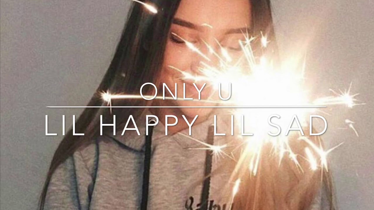 Lil happy lil sad - only u (slowed down)