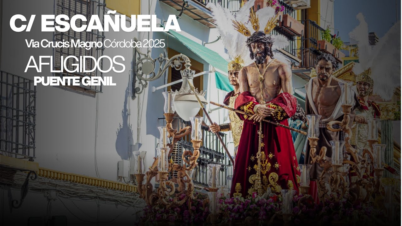 AFLIGIDOS II ESCAÑUELA II MAGNO VÍA-CRUCIS CÓRDOBA I DE TUS PENAS SOLEARES - LA ESENCIA DE UN BARRIO