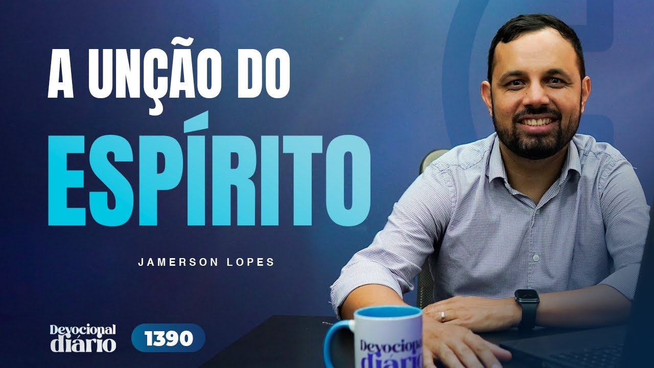 DEVOCIONAL DIÁRIO - A unção do Espírito - 1 João 2.18-29