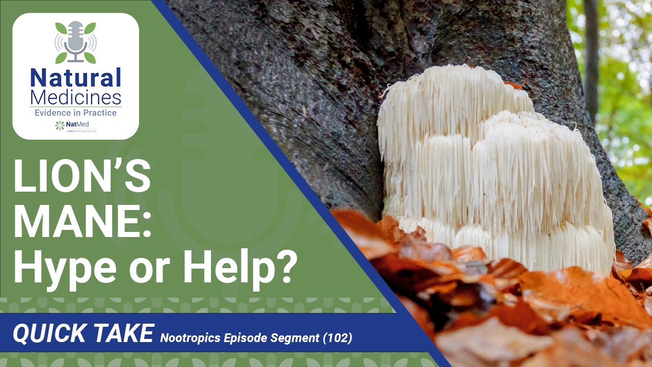 Lion’s Mane for Cognition: Hype or Help (and Who Should Avoid It)? | NatMed Quick Take (Ep 102)