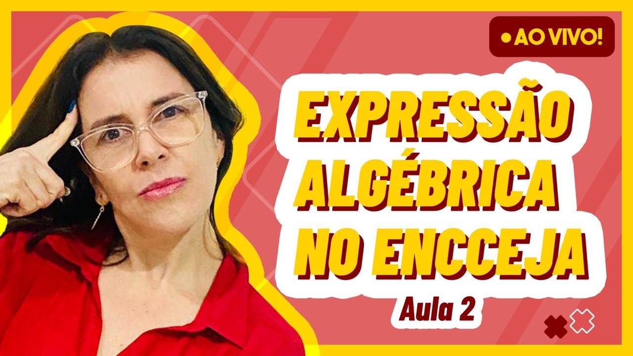EXPRESSÃO ALGÉBRICA NO ENCCEJA | AULA AO VIVO