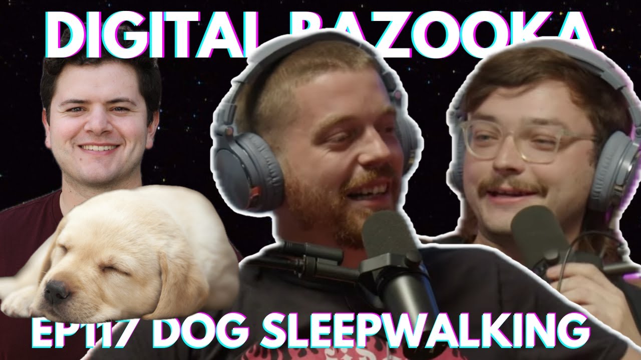 Digital Bazooka Ep 117 Dog Sleepwalking w/ Patrick Romo