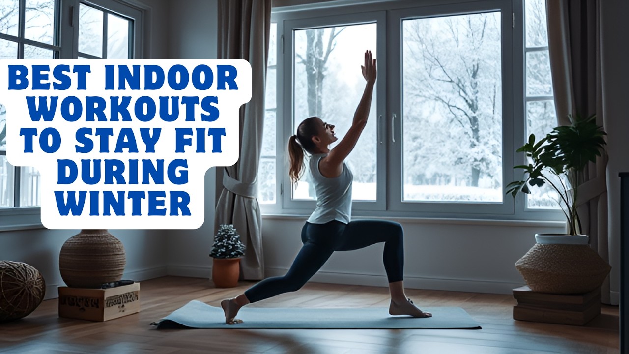 Best Indoor Workouts To Stay Fit During Winter