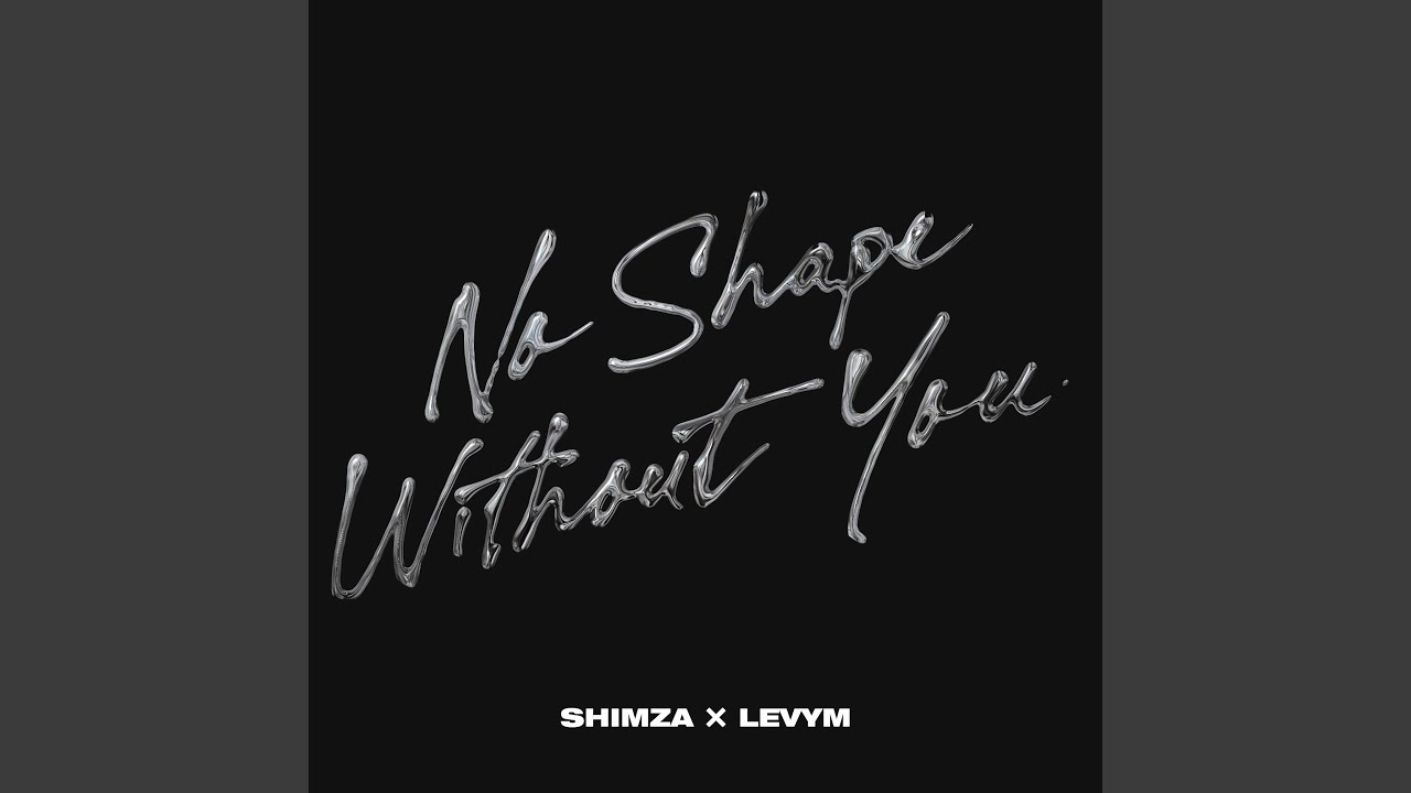No Shape Without You