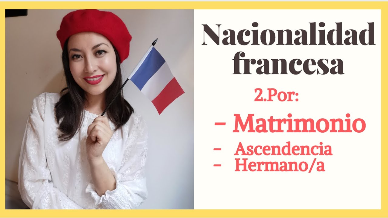 NACIONALIDAD FRANCESA - POR MATRIMONIO, ASCENDENCIA O HERMANO/A
