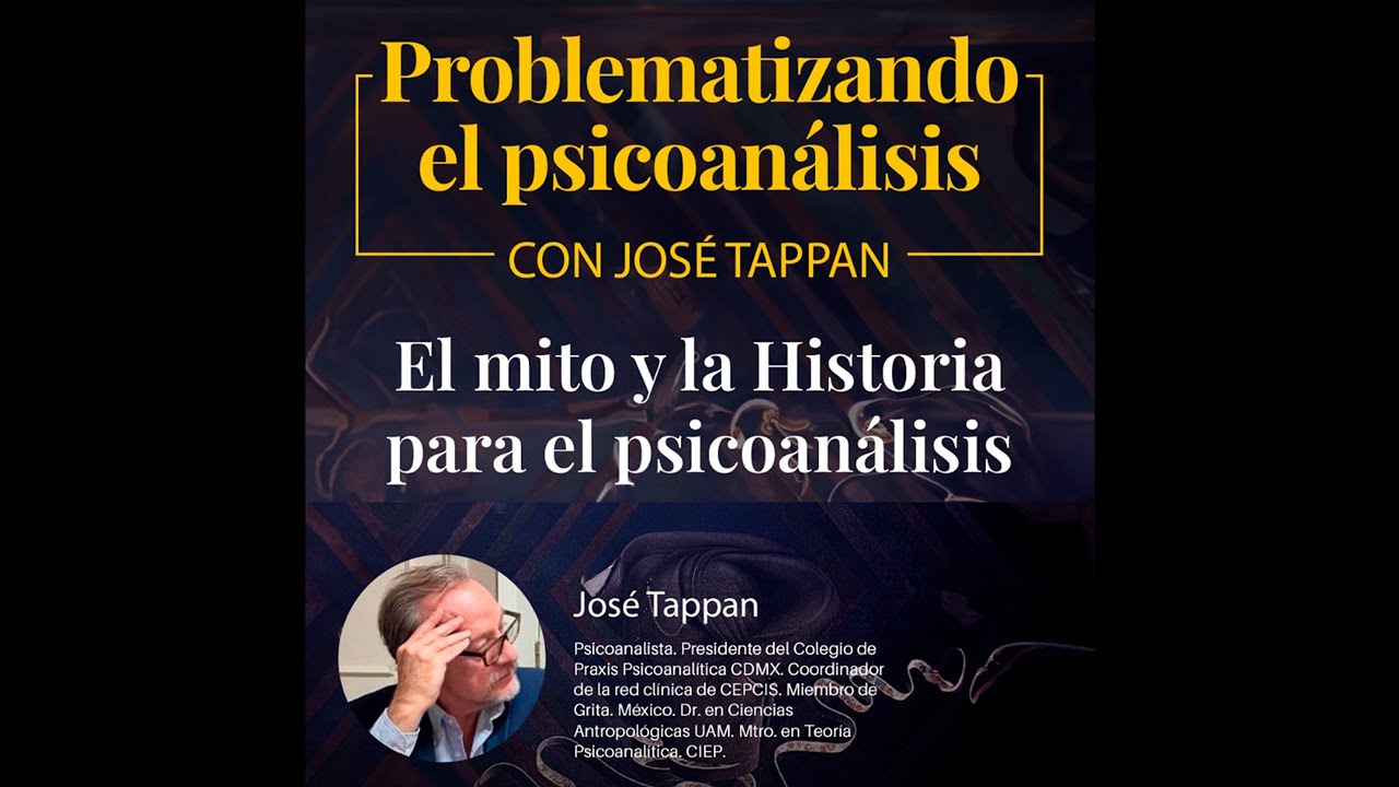 EL MITO Y LA HISTORIA PARA EL PSICOANÁLISIS | José Eduardo Tappan