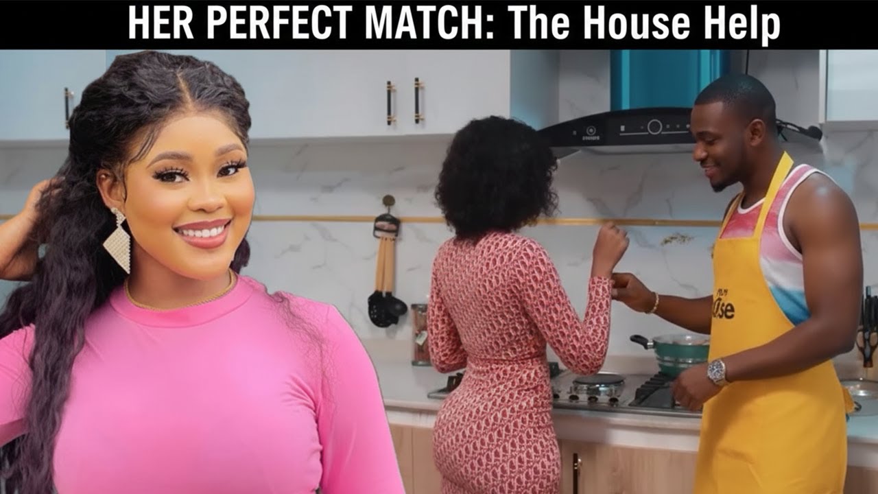 THE PERFECT MATCH: The House Help – Nigerian Movies 2026 Latest Full Movie