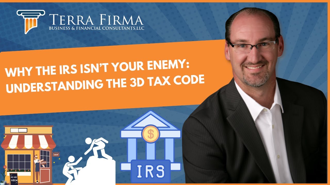 Why the IRS Isn’t Your Enemy: Understanding the 3D Tax Code