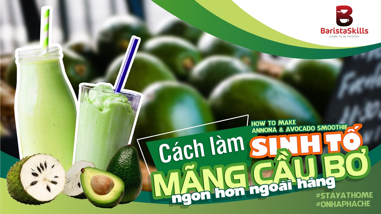 [BARISTA SKILLS] Bài 116: Cách làm Sinh tố mãng cầu bơ || How to make Annona & Avocado smoothie